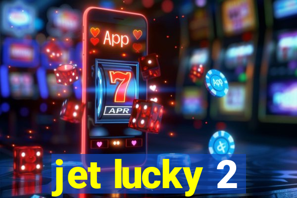 jet lucky 2